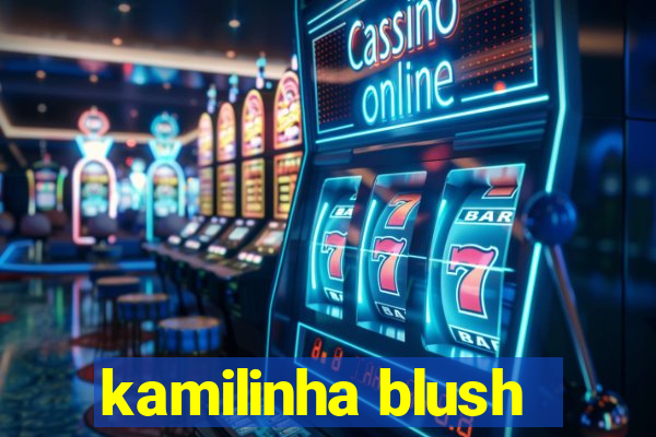 kamilinha blush